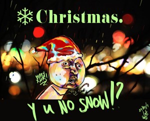 christmas____y_u_no_snow___by_lol55555-d4k84e0